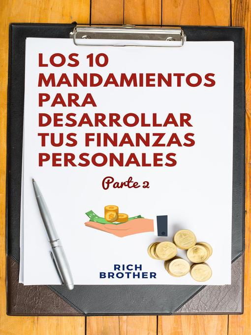 Title details for Los 10 Mandamientos para Desarrollar tus finanzas Personales Parte 2 by Rich Brother - Available